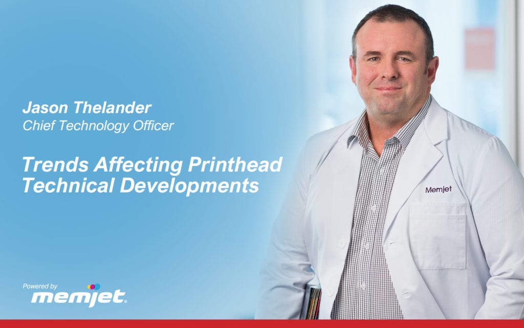 Jason Thelander, Chief Technology Officer and member of the Memjet executive team. Trends affecting Printhead Technical Developments.